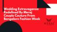 WEDDING EXTRAVAGANZA REDEFINED BY MERAJ COUPLE COUTURE FROM BANGALORE FASHION WEEK PowerPoint PPT Presentation