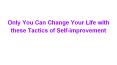 Only You Can Change Your Life with these Tactics of Self-improvement PowerPoint PPT Presentation