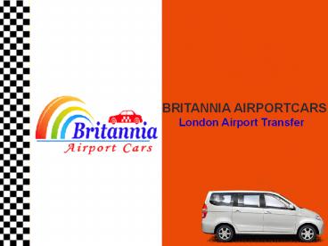 Britannia Airport Cars -London Airport Taxi Transfer