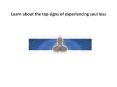Learn about the top signs of experiencing soul loss PowerPoint PPT Presentation