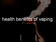 Health benefits of Vaping