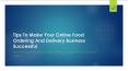 Tips to make your online food ordering and Delivery business successful PowerPoint PPT Presentation