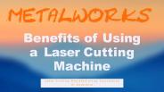 Benefits of Using a Laser Cutting Machine