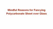 Mindful Reasons for Fancying Polycarbonate Sheet over Glass