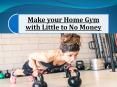 Steps to Make Home Gym with/Little Money PowerPoint PPT Presentation