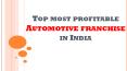 Top most profitable Automotive franchise Business opportunities in India PowerPoint PPT Presentation