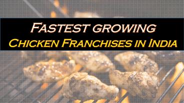 Fastest growing Chicken Franchises in India
