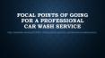 Focal points of Going for a Professional Car Wash Service PowerPoint PPT Presentation