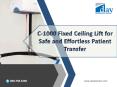 C-1000 Fixed Ceiling Lift for Safe and Effortless Patient Transfer PowerPoint PPT Presentation
