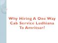 Why Hiring A One Way Cab Service Ludhiana To Amritsar? PowerPoint PPT Presentation