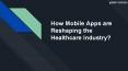 How Mobile Apps are Reshaping the Healthcare Industry PowerPoint PPT Presentation