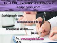 ECH 418   Exceptional Education - snaptutorial.com