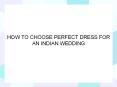 HOW TO CHOOSE PERFECT DRESS FOR AN INDIAN WEDDING PowerPoint PPT Presentation