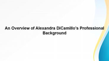 An Overview of Alexandra DiCamillo’s Professional Background