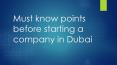 Must know points before starting a company in Dubai PowerPoint PPT Presentation
