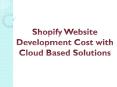 Shopify Website Development Cost with Cloud Based Solutions PowerPoint PPT Presentation