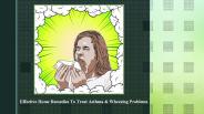 Tips Of Effective Home Remedies To Treat Asthma & Wheezing Problems