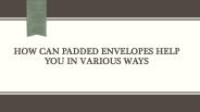 Padded Envelopes Help You in Various Ways || How ?