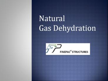 Get Information About Natural Gas Dehydration -   Finepac