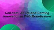 Coil.com: An Up-and-Coming Innovation in Web Monetization