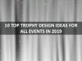 10 TOP TROPHY DESIGN IDEAS FOR ALL EVENTS IN 2019 PowerPoint PPT Presentation