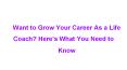 Want to Grow Your Career As a Life Coach? Here’s What You Need to Know PowerPoint PPT Presentation