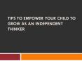 Tips to Empower Your Child to Grow as an Independent Thinker PowerPoint PPT Presentation