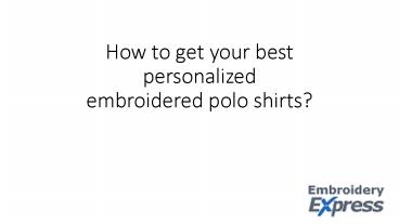 How to get your best personalized embroidered polo shirts