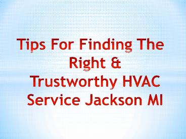 Tips For Finding The Right & Trustworthy HVAC Service Jackson MI