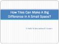 How Tiles Can Make A Big Difference In A Small Space? PowerPoint PPT Presentation