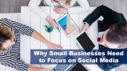 Why Small Businesses Need to Focus on Social Media