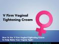 How To Use V Firm Vaginal Tightening Cream To Help Make Your Vagina Tight? PowerPoint PPT Presentation