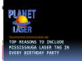 Top Reasons To Include Mississauga Laser Tag In Every Birthday Party PowerPoint PPT Presentation