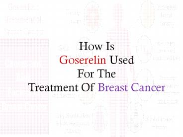 How is Goserelin used for the treatment of Breast Cancer