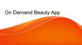 On-Demand Beauty App PowerPoint PPT Presentation