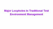 Major Loopholes in Traditional Test Enviornment Managment