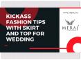 Kickass Fashion Tips with Skirt and Top for Wedding