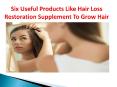 Six Useful Products Like Hair Loss Restoration Supplement To Grow Hair PowerPoint PPT Presentation