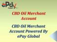 Get the flawless business on CBD Oil Merchant Account By ePay Global PowerPoint PPT Presentation