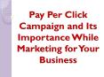 Pay Per Click Campaign and Its Importance While Marketing for Your Business PowerPoint PPT Presentation