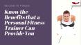Know the Benefits that a Personal Fitness Trainer Can Provide You PowerPoint PPT Presentation