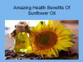 Amazing Health Benefits Of Sunflower Oil PowerPoint PPT Presentation
