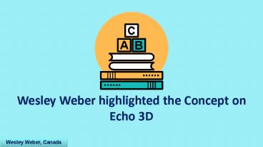 Wesley Weber Define The Concept Of Echo 3D