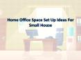 Home Office Space Set Up Ideas For Small House PowerPoint PPT Presentation