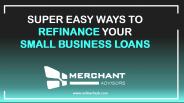Super Easy Ways to Refinance Your Small Business Loans