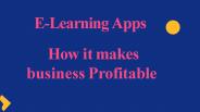 E-Learning Apps - How it makes business profitable