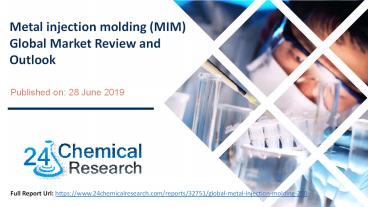 Metal injection molding (MIM) Global Market Review and Outlook