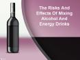 The Risks And Effects Of Mixing Alcohol And Energy Drinks PowerPoint PPT Presentation