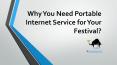 Why You Need Portable Internet Service for Your Festival PowerPoint PPT Presentation