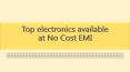 Top electronics available at No Cost EMI